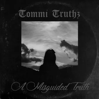 A Misguided Truth by Tommi Truthz