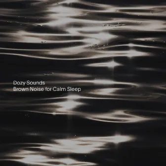 Brown Noise for Calm Sleep by Dozy Sounds