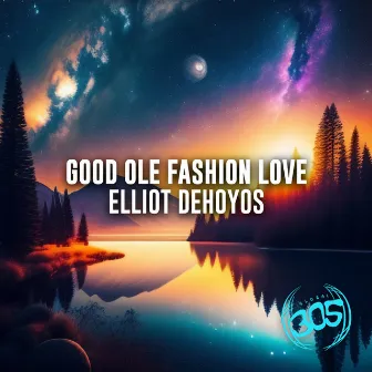 Good Ole Fashion Love by Elliot DeHoyos