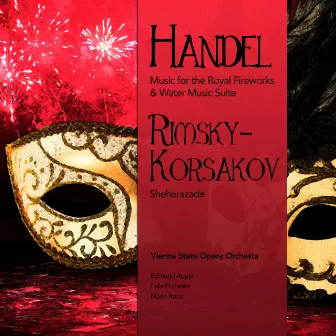 Handel: Music for the Royal Fireworks & Water Music Suite - Rimsky-Korsakov: Sheherazade by Edmond Appia