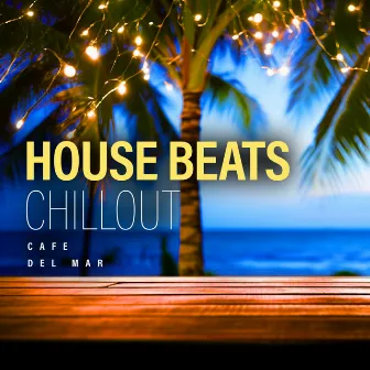 House Beats Chillout by Cafe del Mar