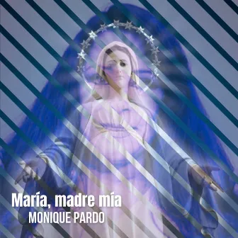 María, madre mía by Monique Pardo