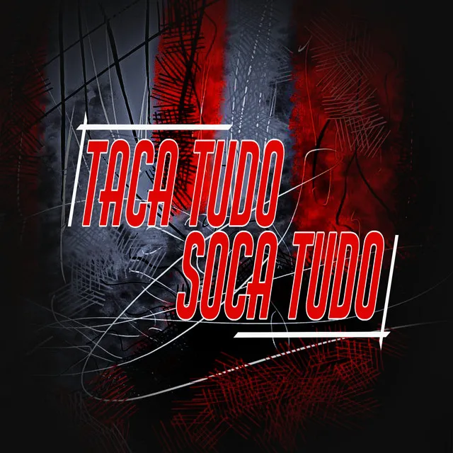 Taca Tudo / Soca Tudo