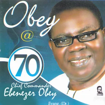 Obey @ 70 by Chief Commander Ebenezer Obey