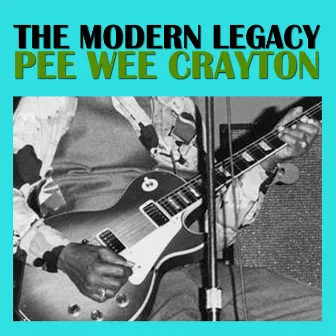 The Modern Legacy by Pee Wee Crayton