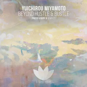 Beyond the Hustle and Bustle (Incl. Pacco & Rudy B Remix) by Yuichirou Miyamoto