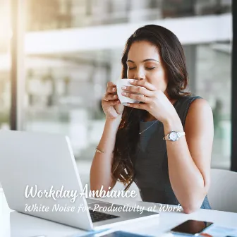 Workday Ambiance: White Noise for Productivity at Work by White Noise Therapeutics