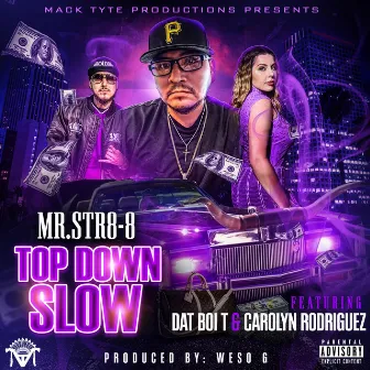 Top Down Slow (feat. Dat Boi T & Carolyn Rodriguez) by Mr.Str8-8