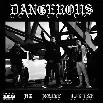 DANGEROUS feat. VZ & BIG BAD by Noise