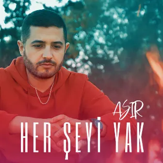 Her Şeyi Yak by Asır