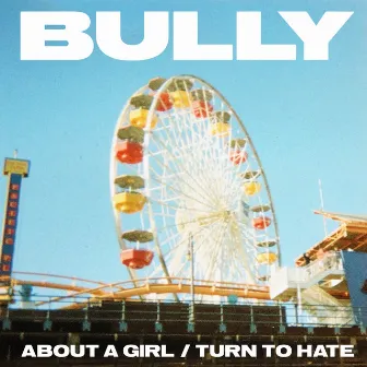 About A Girl / Turn To Hate by Bully