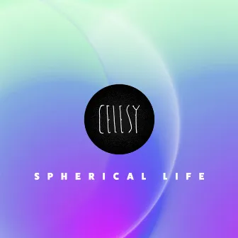 Spherical Life by Celesy