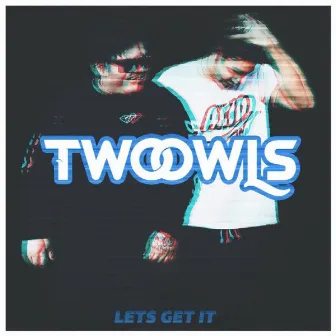 Lets Get It by TWO OWLS