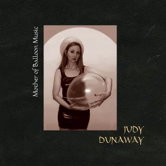 Dunaway, Judy: Mother of Balloon Music by Judy Dunaway