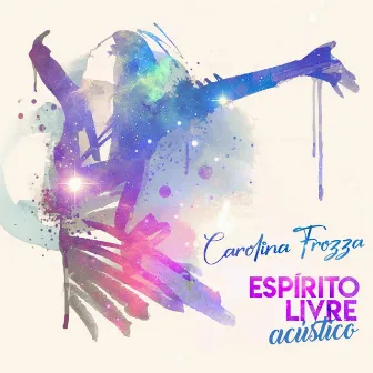 Espírito Livre (Acústico) by Carolina Frozza