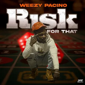 Risk For That by Weezy Pacino