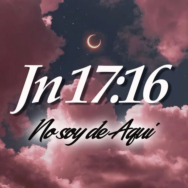 Jn 17:16 / No Soy de Aqui