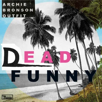 Dead Funny by Archie Bronson Outfit