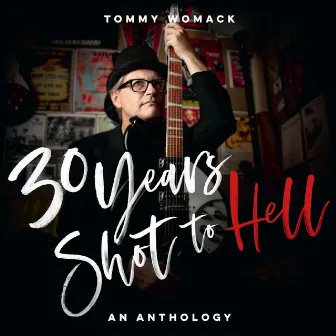 30 Years Shot To Hell: A Tommy Womack Anthology by Tommy Womack