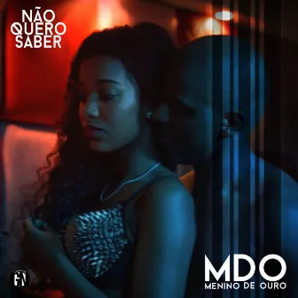 Não Quero Saber by MDO (Menino de Ouro)