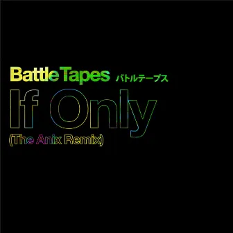 If Only (The Anix Remix) by Battle Tapes