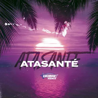 Atasanté (Unsho Remix) by Unsho