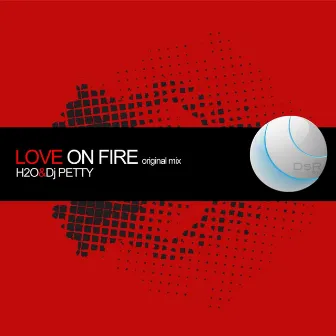 Love On Fire by Dj Petty