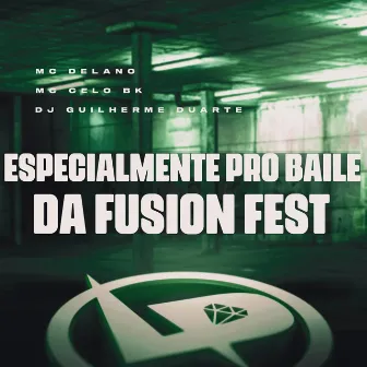 Especialmente pro Baile da Fusion Fest by MC Delano