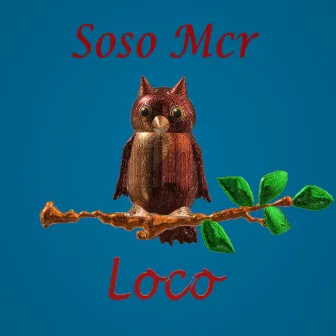 Loco by Soso Mcr