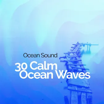 30 Calm Ocean Waves by Ocean Sound