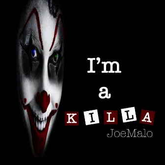 I'm a Killa by Joe Malo