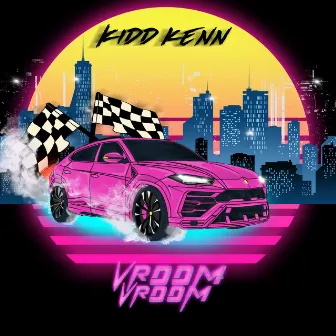 Vroom Vroom by Kidd Kenn