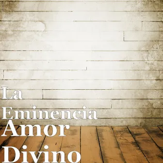 Amor Divino by La Eminencia