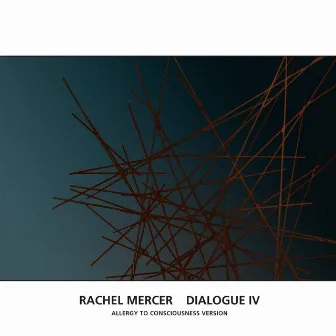 Dialogue IV (Allergy To Consciousness Version) by Rachel Mercer