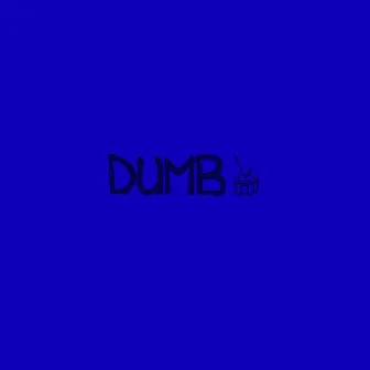 Dumb by Ralphie