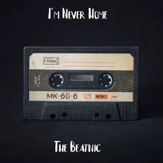 I'm Never Home by The Beatnic