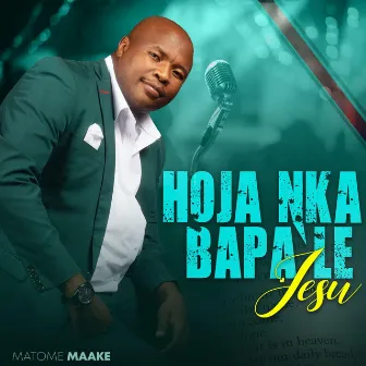 Hoja Nka Bapa Le Jesu by MATOME MAAKE