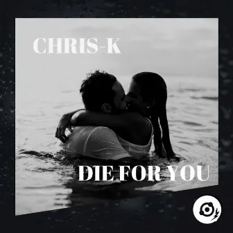 Die For You by Chris K