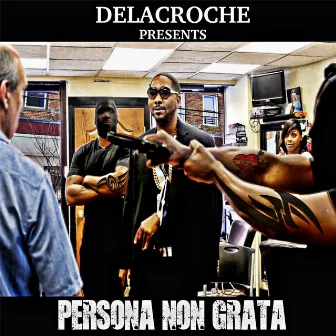 Persona Non Grata by Delacroche