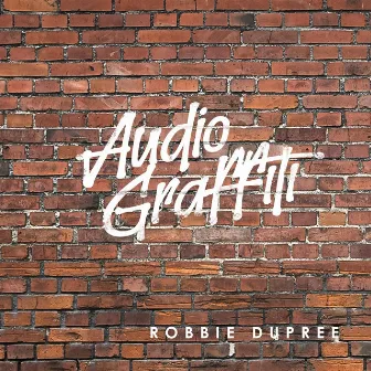 Audio Graffiti by Robbie Dupree