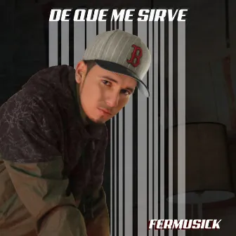 De Que Me Sirve by FerMusicK