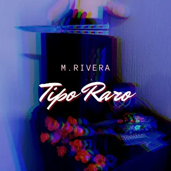 Tipo Raro by M.RIVERA