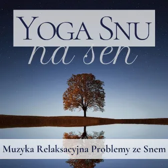 Yoga Snu na Sen - Nidra Joga, Muzyka Relaksacyjna Problemy ze Snem by Muzyka Relaksacyjna