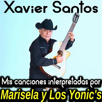 Mis canciones interpretadas por Marisela y Los Yonic's by Xavier Santos