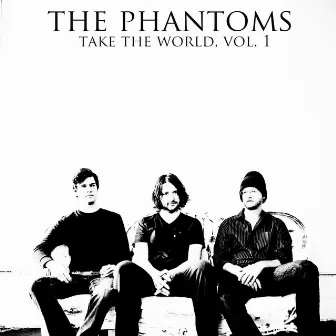 Take The World, Vol. 1 - EP by The Phantoms