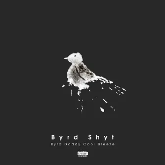 Byrd Shyt by Byrd Daddy Cool Breeze