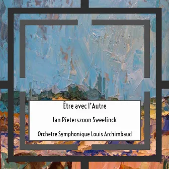 Sweelinck: Être avec l’Autre by Orchestre Symphonique Louis Archimbaud