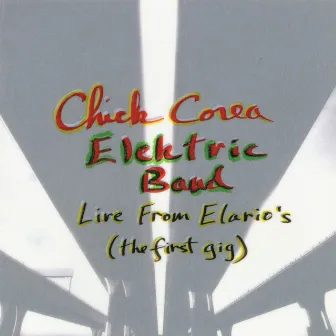 Live From Elario's: The First Gig by Chick Corea Elektric Band