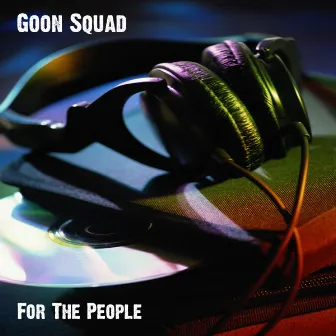 For The People by Goon Squad