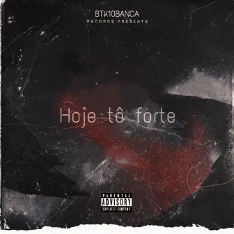 Hoje Tô Forte by SE7E BTK